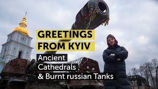 Greetings from Kyiv, the Heart of Ukraine: Ancient Cathedrals and Burnt russian Tanks