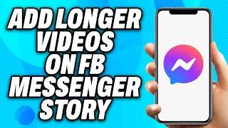 How to Add Longer Videos on Facebook Messenger Story (2024) - Easy Fix