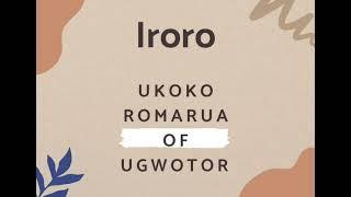 Iroro --- Ukoko Ri Romarua And Their Musical Band Of Ughoton