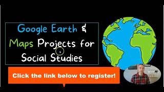 Google Earth and Maps for Social Studies