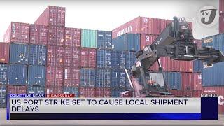 US Port Strike set to Cause Local Shipment Delays | TVJ Business Day