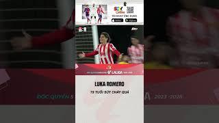 LUKA ROMERO 19 TUỔI SÚT CHÁY QUÁ || SCTV THỂ THAO