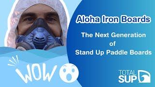 Aloha Iron Boards - the Next Generation of Stand Up Paddle Boards