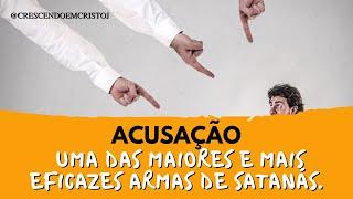 Acusação é uma das maiores e mais eficazes armas de Satanás| Reflexão do Dia