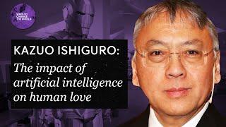 The impact of artificial intelligence on human love - Kazuo Ishiguro