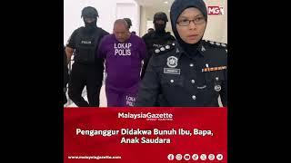 MGShort: Penganggur Didakwa Bunuh Ibu, Bapa, Anak Saudara