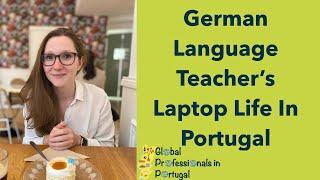 German Language Teacher’s Laptop Life in Portugal - Global Professionals In Portugal - Episode 9