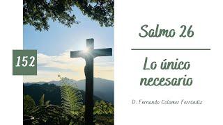 152. Lo único necesario (Salmo 26)