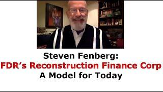 Steven Fenberg - FDR's Reconstruction Finance Corp - A Model for Today