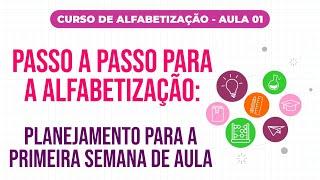 Aula 1- Passo a passo para a alfabetização - Planejamento para a primeira semana de  aula