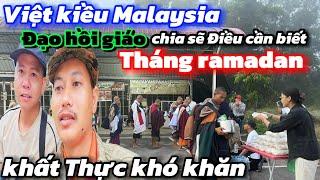 Việt kiều Malaysia chia sẽ Đạo hồi giáo Tháng Ramadan khất Thực gặp khó khăn