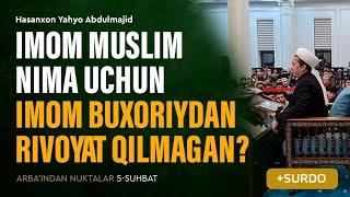 Imom Muslim nima uchun Imom Buxoriydan rivoyat qilmagan? | Arba'indan nuktalar