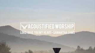 Lord I Give You My Heart - Hillsong (Samantha Sams acoustic cover)