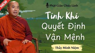 Thầy Minh Niệm - TÍNH KHÍ SẼ QUYẾT ĐỊNH ĐẾN SỐ PHẬN CỦA MỘT NGƯỜI (Nên Nghe) | Phật Giáo Chữa Lành