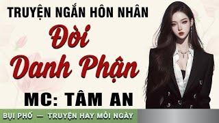 Truyện đời xã hội lôi cuốn: Đòi Danh Phận - Giọng đọc Tâm An truyền cảm, trầm ấm nghe cực thấm