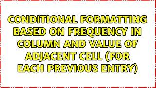 Conditional formatting based on frequency in column and value of adjacent cell (for each...