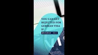 You can get rejected for German visa if