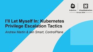 I'll Let Myself In: Kubernetes Privilege Escalation Tactics - Andrew Martin & Iain Smart