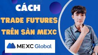 Cách Trade Futures Trên Sàn Giao Dịch MEXC Cho Người Mới