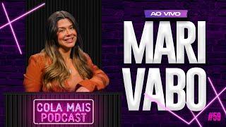 MARI VABO (O UNIVERSO MASCULINO VISTO POR UMA MULHER) | COLA MAIS PODCAST #59