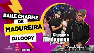 BAILE CHARME DE MADUREIRA  | DJ LOOPY RJ - DA CAIXA PRETA VOL.04