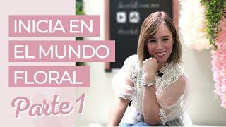 ¿QUIERES SER FLORISTA? INICIA EN EL MUNDO FLORAL (PARTE 1)  