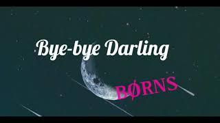 Bye-bye Darling -Børns (Lyrics)