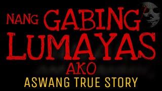 NANG GABING LUMAYAS AKO | Aswang True Story