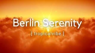 Berlin Serenity - Tropicalvibe #housemusic #tropicalhouse #relaxing #deephousemusic