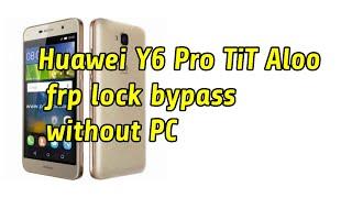 Huawei Y6 Pro TiT Al00 frp lock bypass without PC