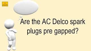 Are The AC Delco Spark Plugs Pre Gapped?