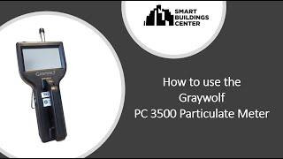 How to use the Graywolf PC3500 Particulate Meter