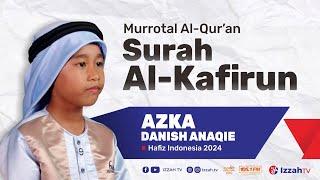 Hafidz Indonesia 2024 - Azka Danish Anaqie - Surah Al-Kafirun - Juz 30