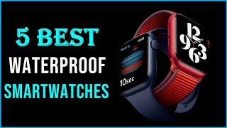 Best Waterproof Smartwatches 2023 | Top 5 Best Waterproof Smartwatch Reviews