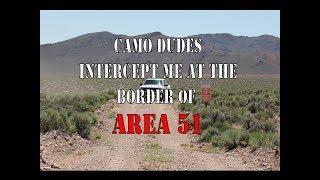 AREA 51:  Camo Dudes Intercept Me at Remote Border Points