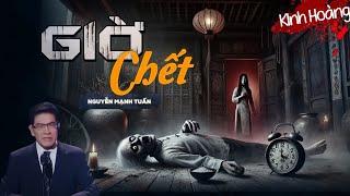Truyện Ma Nguyễn Ngọc Ngạn | Giờ Chết - Mc Nguyễn Mạnh Tuấn | Truyện Ma Có Thật
