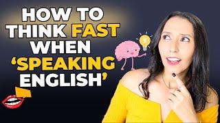 How to THINK Fast When Speaking English? 3 Tips!