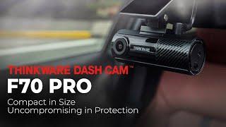 Introducing THINKWARE F70 PRO Dash Cam | Compact in Size, Uncompromising in Protection