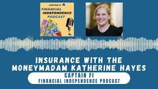 Insurance With The MoneyMadam Katherine Hayes - Captain Fi Financial Independence Podcast