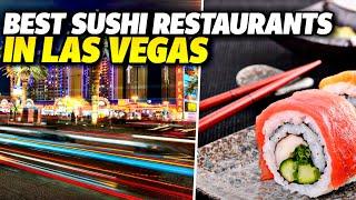 The TOP 10 BEST SUSHI Places in LAS VEGAS | Luxury Dining | 2022