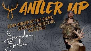 Antler Up Podcast Episode #239: Stay Ahead of the Game, Decoding Whitetail Patterns: Brandon Barlow