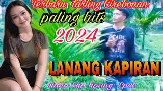 LAGU TERBARU TARLING CIREBONAN LANANG KAPIRAN PALING HIST 2024