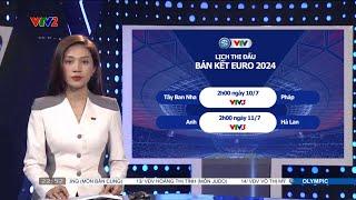 EURO 2024: Lịch sử đối đầu Hà Lan vs Anh, Tây Ban Nha vs Pháp; Lịch trực tiếp bán kết trên VTV