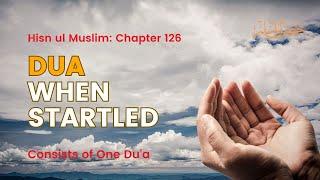 Du'a When Startled - Hisnul Muslim Chapter 126