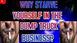 Closed Mouths Don't Get Fed In The Dump Truck Business