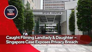 Caught Filming Landlady & Daughter for 5 Years – Shocking Singapore Case Exposes Privacy Breach