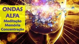 Vibrações de Ondas Alfa - meditação para acalmar a mente, melhorar a memória e concentração