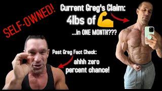 EXPOSED! Greg, You Did NOT Gain 4 POUNDS of Muscle in ONE MONTH! (Self Debunk)