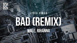 Wale ft. Rihanna - Bad (Remix) | Lyrics