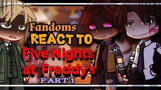 FANDOMS REACT to FNaF || FNaF pt.1 || My AU